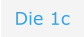 Die 1c